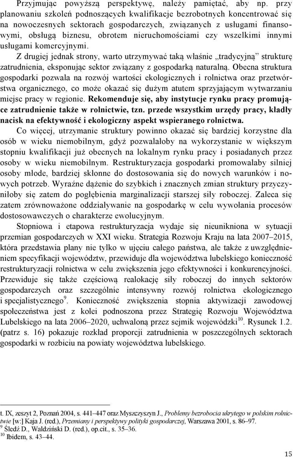 czy wszelkimi innymi usługami komercyjnymi. Z drugiej jednak strony, warto utrzymywać taką właśnie tradycyjną strukturę zatrudnienia, eksponując sektor związany z gospodarką naturalną.