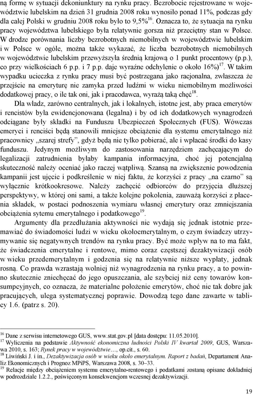 Oznacza to, że sytuacja na rynku pracy województwa lubelskiego była relatywnie gorsza niż przeciętny stan w Polsce.