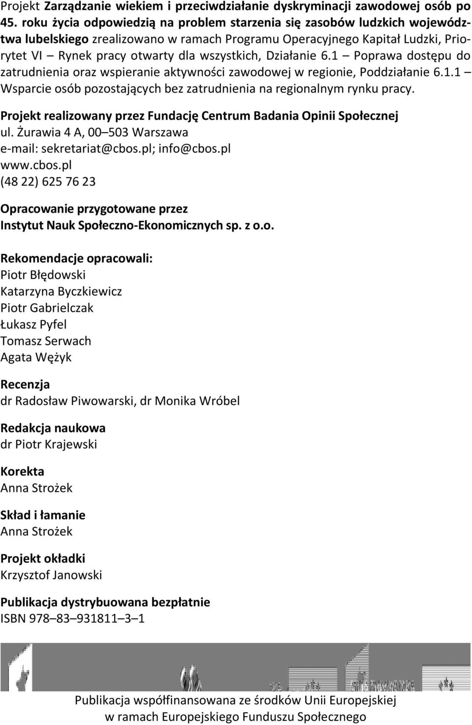 Działanie 6.1 Poprawa dostępu do zatrudnienia oraz wspieranie aktywności zawodowej w regionie, Poddziałanie 6.1.1 Wsparcie osób pozostających bez zatrudnienia na regionalnym rynku pracy.