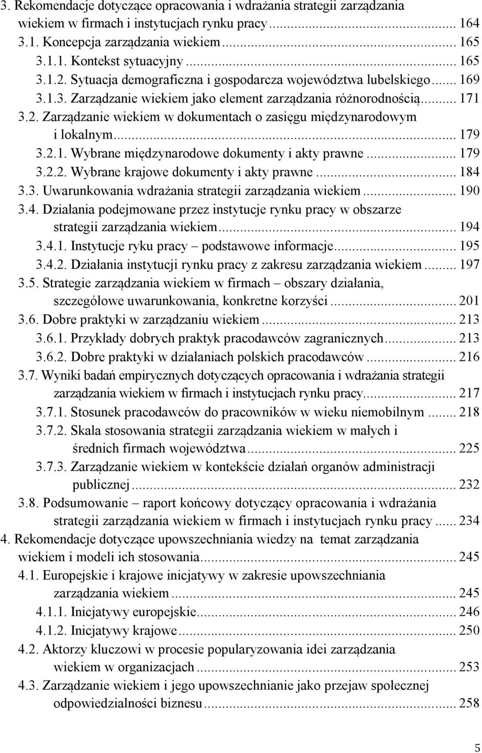 Zarządzanie wiekiem w dokumentach o zasięgu międzynarodowym i lokalnym... 179 3.2.1. Wybrane międzynarodowe dokumenty i akty prawne... 179 3.2.2. Wybrane krajowe dokumenty i akty prawne... 184 3.3. Uwarunkowania wdrażania strategii zarządzania wiekiem.