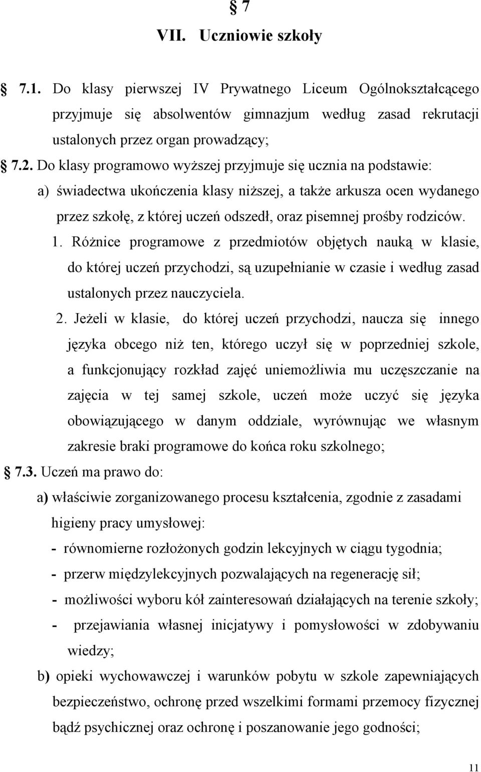 rodziców. 1. Różnice programowe z przedmiotów objętych nauką w klasie, do której uczeń przychodzi, są uzupełnianie w czasie i według zasad ustalonych przez nauczyciela. 2.