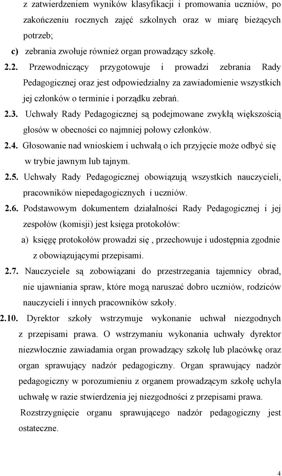 Uchwały Rady Pedagogicznej są podejmowane zwykłą większością głosów w obecności co najmniej połowy członków. 2.4.