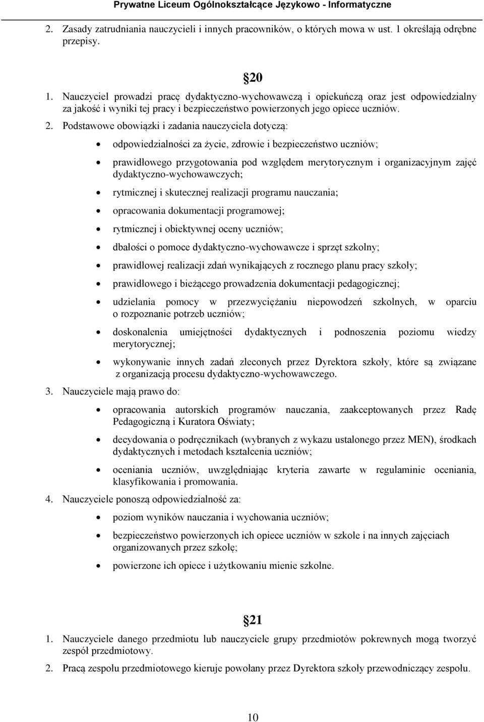 Podstawowe obowiązki i zadania nauczyciela dotyczą: odpowiedzialności za życie, zdrowie i bezpieczeństwo uczniów; prawidłowego przygotowania pod względem merytorycznym i organizacyjnym zajęć