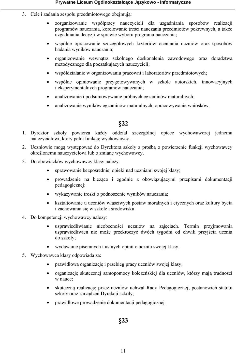 szkolnego doskonalenia zawodowego oraz doradztwa metodycznego dla początkujących nauczycieli; współdziałanie w organizowaniu pracowni i laboratoriów przedmiotowych; wspólne opiniowanie