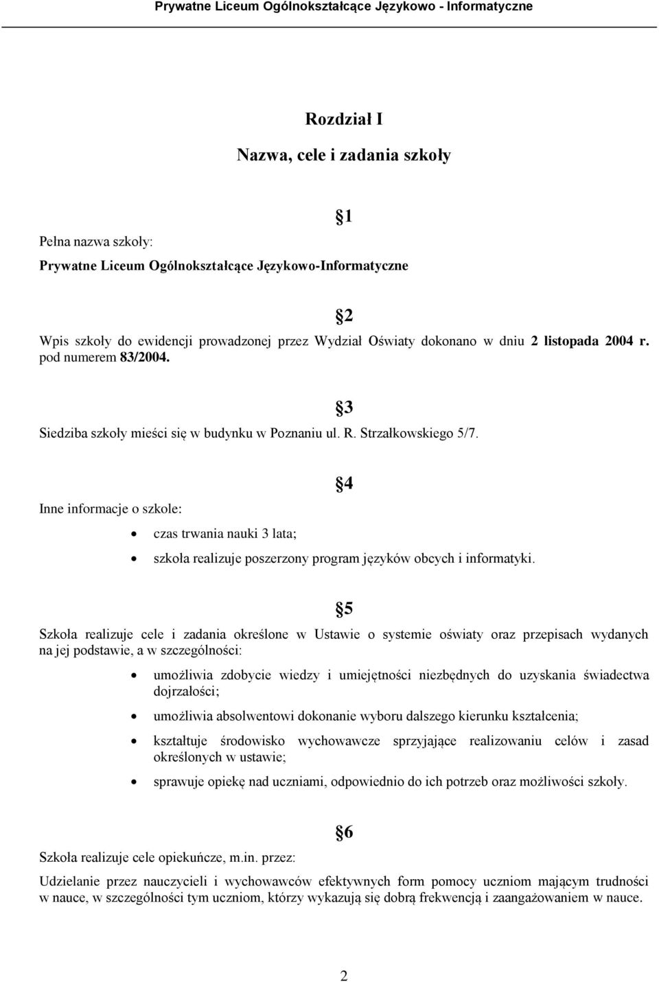 3 Inne informacje o szkole: czas trwania nauki 3 lata; szkoła realizuje poszerzony program języków obcych i informatyki.