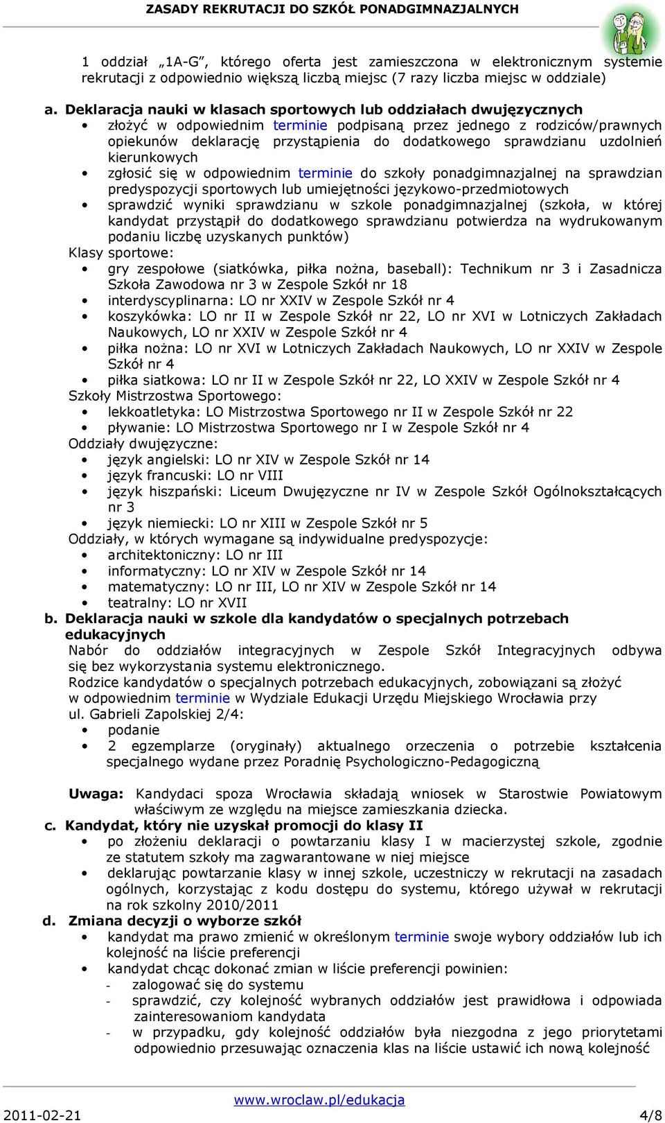 sprawdzianu uzdolnień kierunkowych zgłosić się w odpowiednim terminie do szkoły ponadgimnazjalnej na sprawdzian predyspozycji sportowych lub umiejętności językowo-przedmiotowych sprawdzić wyniki