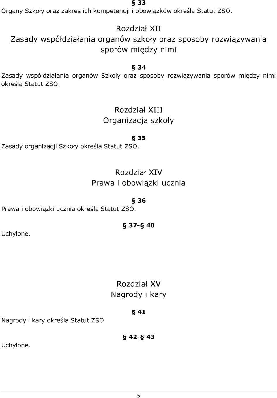 Szkoły oraz sposoby rozwiązywania sporów między nimi określa Statut ZSO.