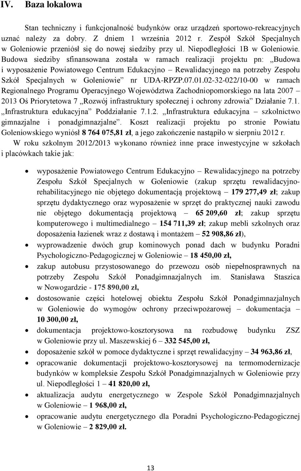 Budowa siedziby sfinansowana została w ramach realizacji projektu pn: Budowa i wyposażenie Powiatowego Centrum Edukacyjno Rewalidacyjnego na potrzeby Zespołu Szkół Specjalnych nr UDA-RPZP.07.01.