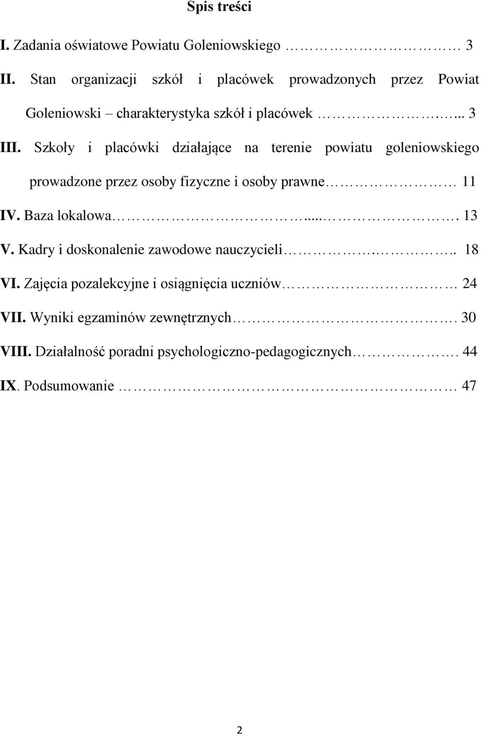 Szkoły i placówki działające na terenie powiatu goleniowskiego prowadzone przez osoby fizyczne i osoby prawne 11 IV. Baza lokalowa.