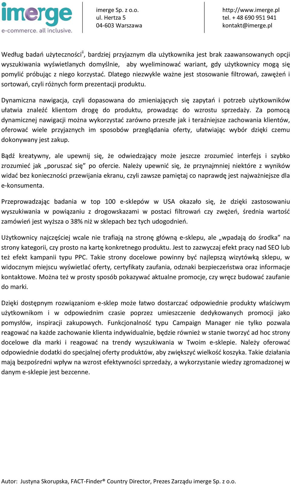 Dynamiczna nawigacja, czyli dopasowana do zmieniających się zapytań i potrzeb użytkowników ułatwia znaleźć klientom drogę do produktu, prowadząc do wzrostu sprzedaży.