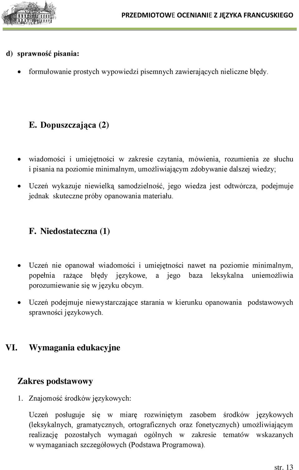 samodzielność, jego wiedza jest odtwórcza, podejmuje jednak skuteczne próby opanowania materiału. F.