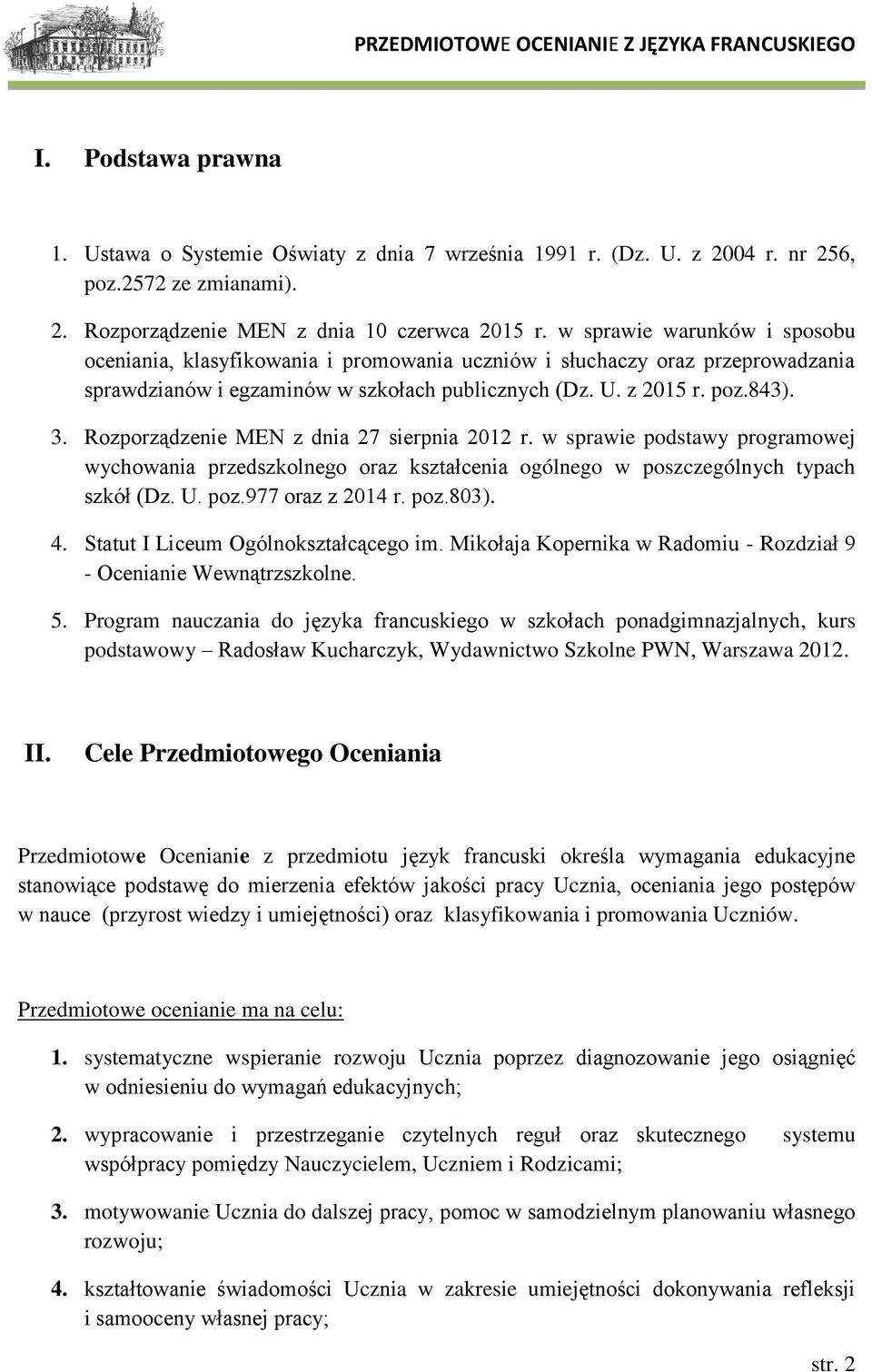 Rozporządzenie MEN z dnia 27 sierpnia 2012 r. w sprawie podstawy programowej wychowania przedszkolnego oraz kształcenia ogólnego w poszczególnych typach szkół (Dz. U. poz.977 oraz z 2014 r. poz.803).