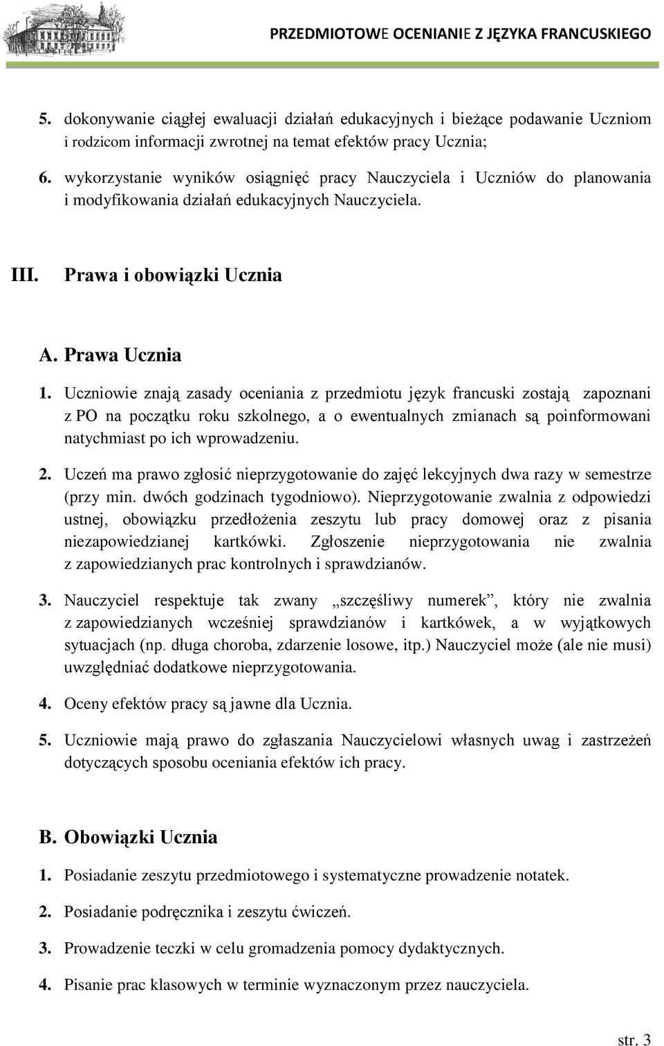 Uczniowie znają zasady oceniania z przedmiotu język francuski zostają zapoznani z PO na początku roku szkolnego, a o ewentualnych zmianach są poinformowani natychmiast po ich wprowadzeniu. 2.