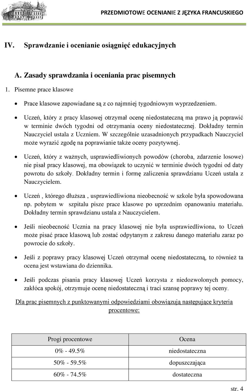 W szczególnie uzasadnionych przypadkach Nauczyciel może wyrazić zgodę na poprawianie także oceny pozytywnej.