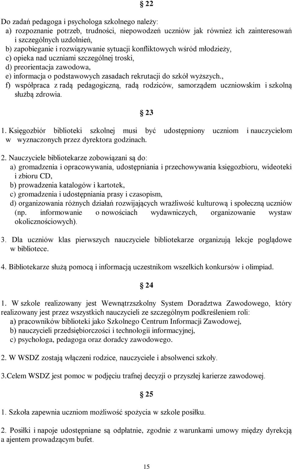 , f) współpraca z radą pedagogiczną, radą rodziców, samorządem uczniowskim i szkolną służbą zdrowia. 23 1.