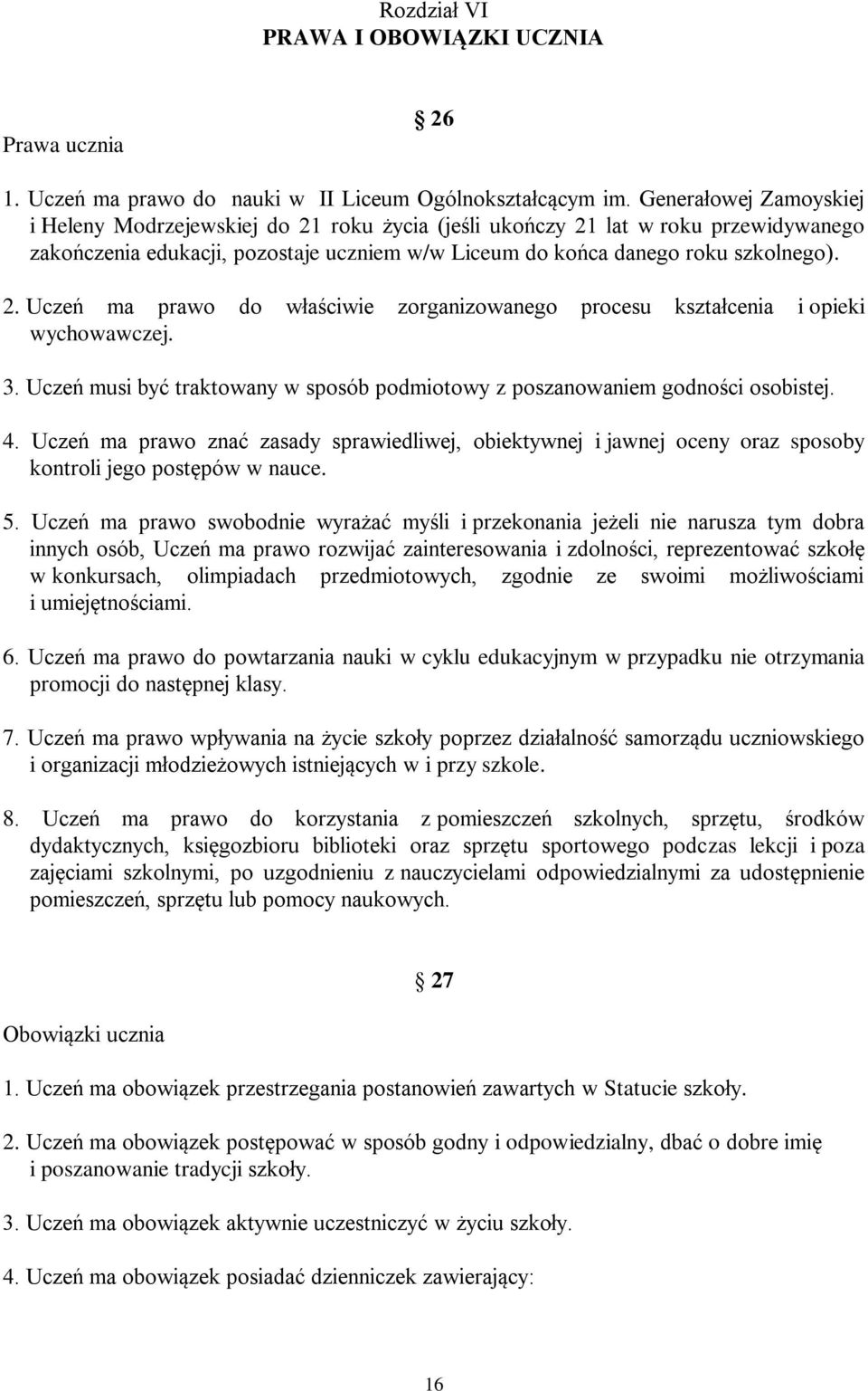 3. Uczeń musi być traktowany w sposób podmiotowy z poszanowaniem godności osobistej. 4.