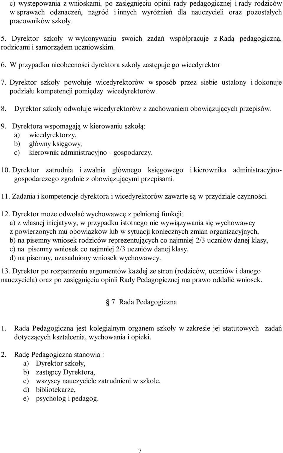 Dyrektor szkoły powołuje wicedyrektorów w sposób przez siebie ustalony i dokonuje podziału kompetencji pomiędzy wicedyrektorów. 8.