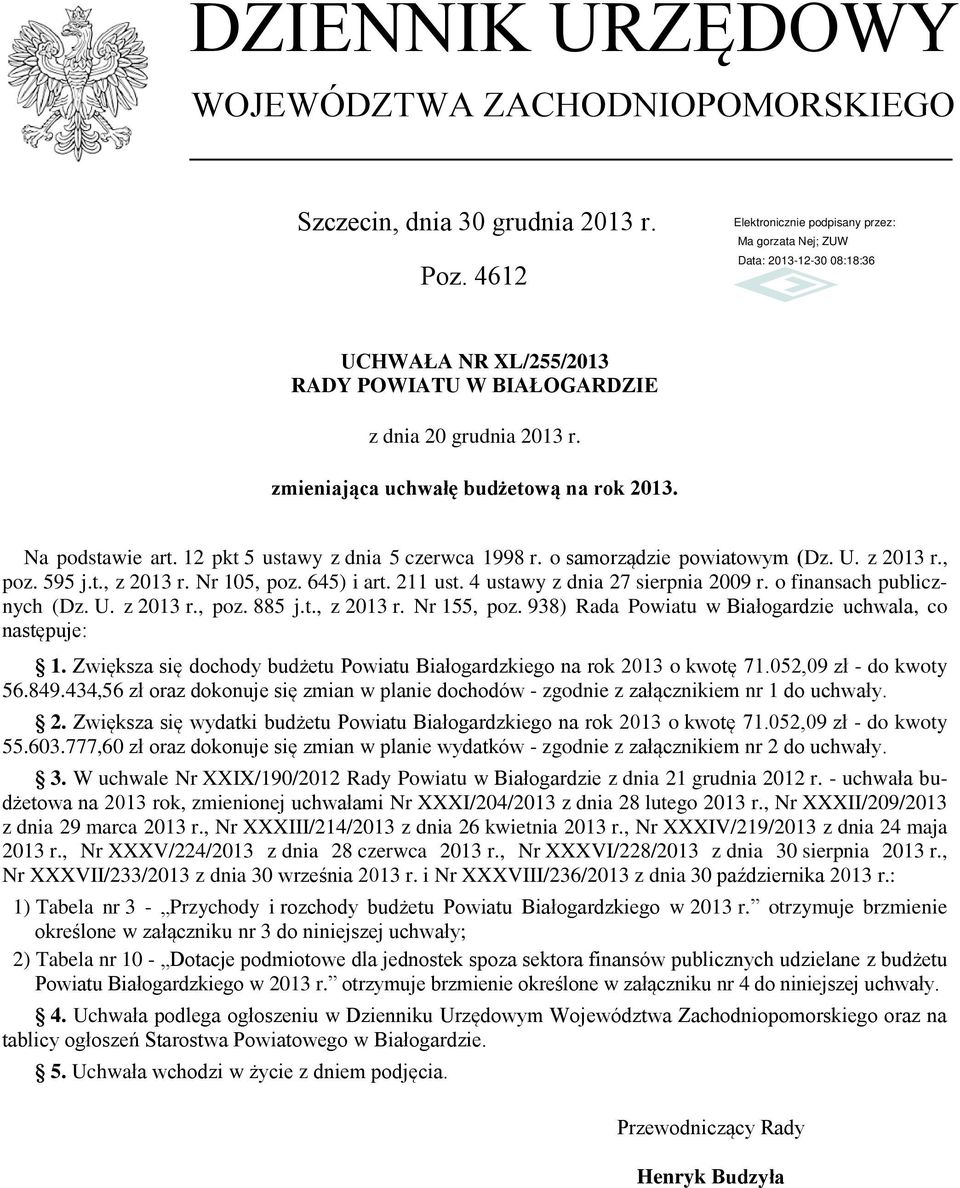 211 ust. 4 ustawy z dnia 27 sierpnia 2009 r. o finansach publicznych (Dz. U. z 2013 r., poz. 885 j.t., z 2013 r. Nr 155, poz. 938) Rada Powiatu w Białogardzie uchwala, co następuje: 1.