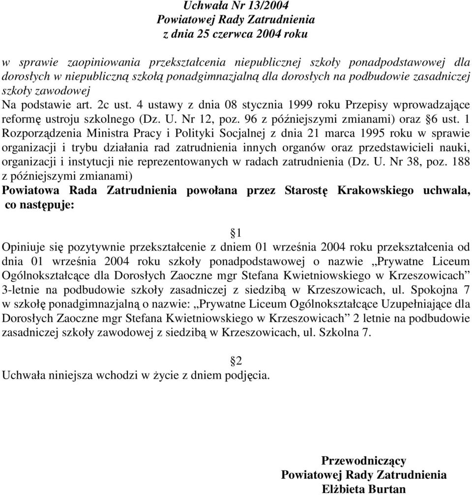 1 Rozporządzenia Ministra Pracy i Polityki Socjalnej z dnia 21 marca 1995 roku w sprawie organizacji i instytucji nie reprezentowanych w radach zatrudnienia (Dz. U. Nr 38, poz.