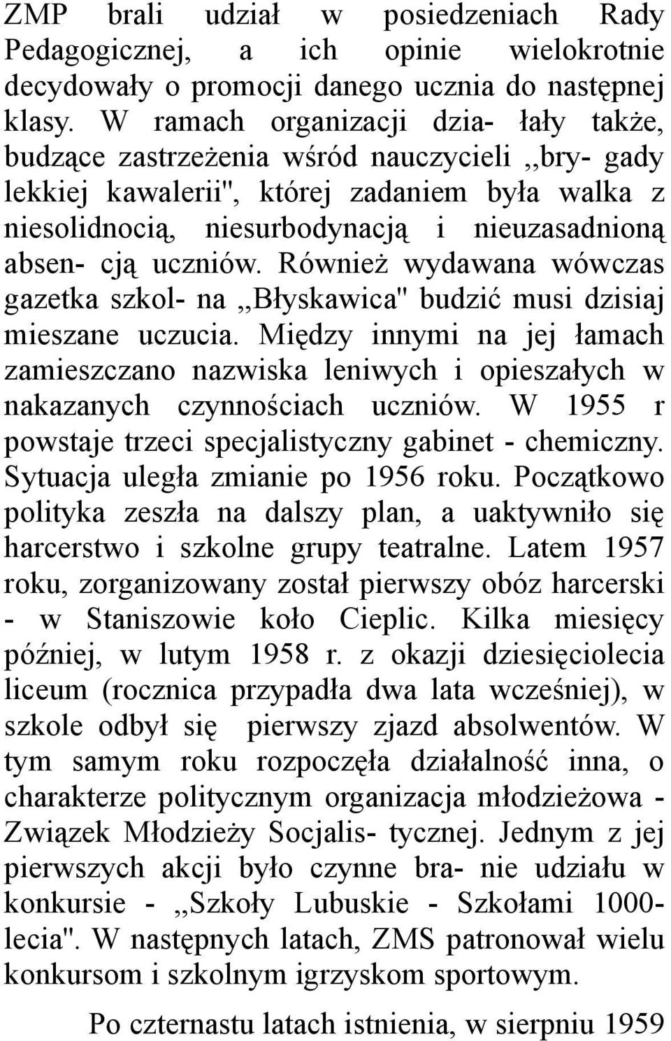 uczniów. Również wydawana wówczas gazetka szkol- na,,błyskawica'' budzić musi dzisiaj mieszane uczucia.