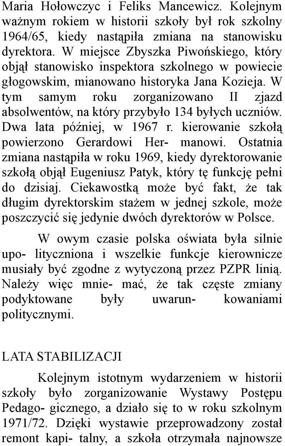 W tym samym roku zorganizowano II zjazd absolwentów, na który przybyło 134 byłych uczniów. Dwa lata później, w 1967 r. kierowanie szkołą powierzono Gerardowi Her- manowi.