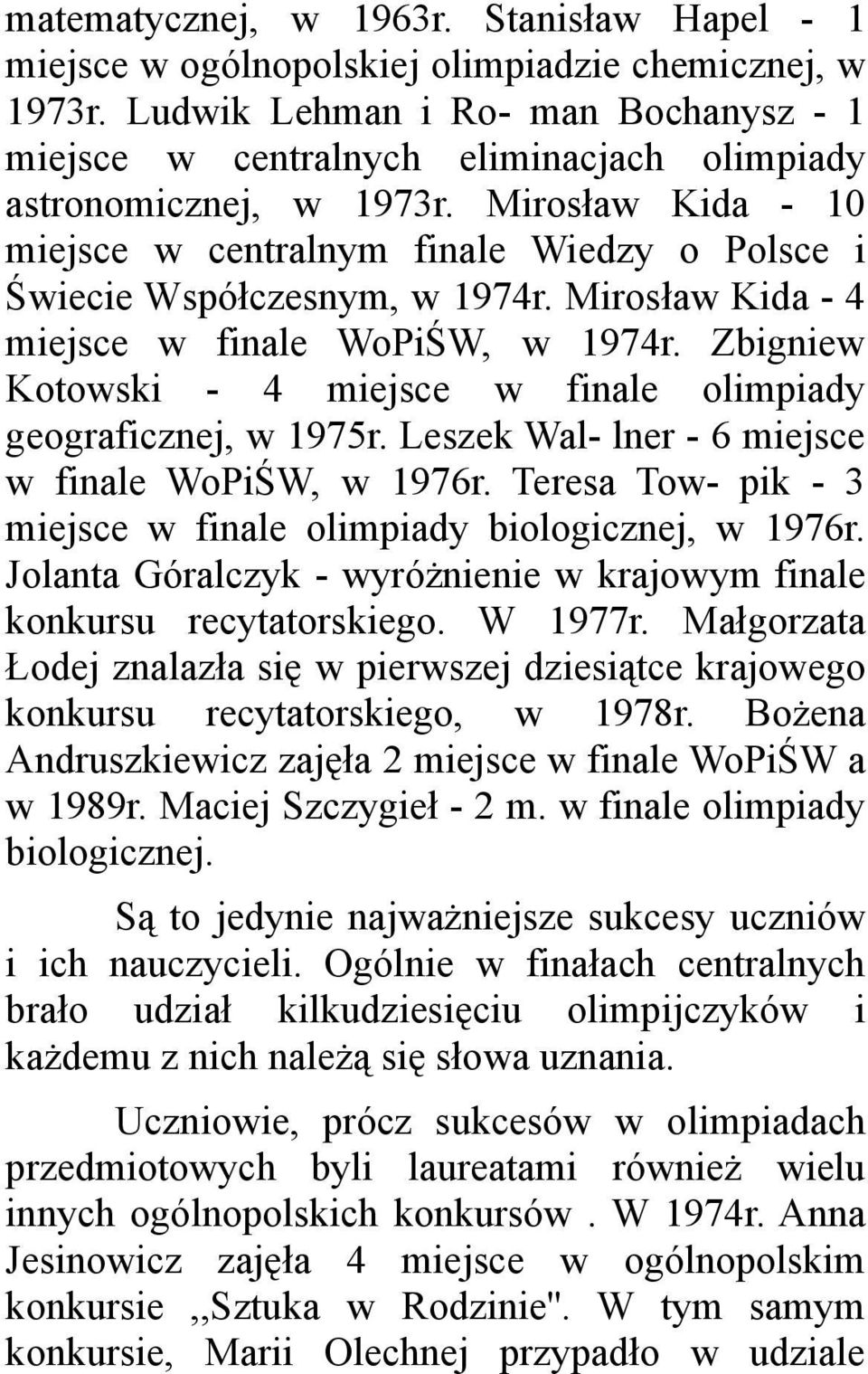 Mirosław Kida - 10 miejsce w centralnym finale Wiedzy o Polsce i Świecie Współczesnym, w 1974r. Mirosław Kida - 4 miejsce w finale WoPiŚW, w 1974r.