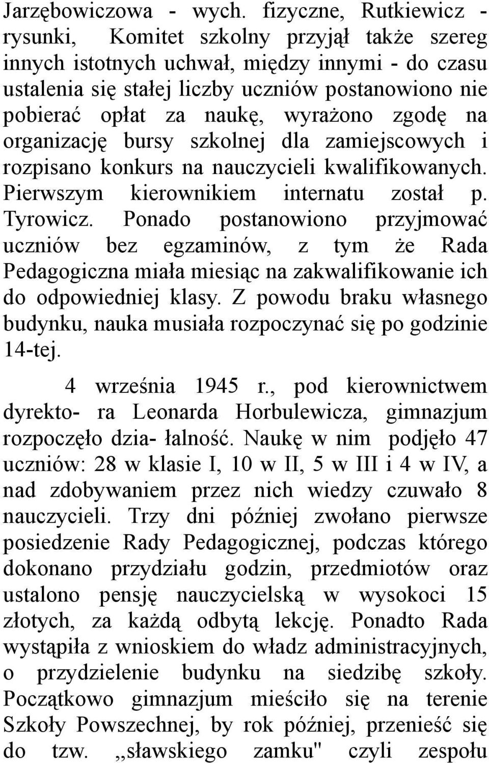 wyrażono zgodę na organizację bursy szkolnej dla zamiejscowych i rozpisano konkurs na nauczycieli kwalifikowanych. Pierwszym kierownikiem internatu został p. Tyrowicz.