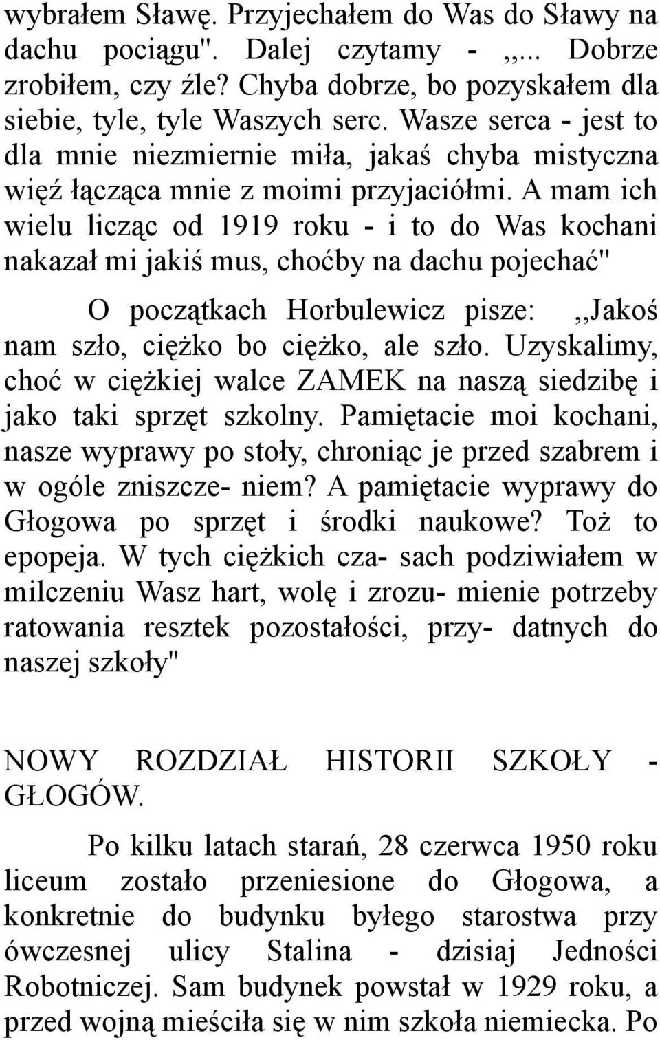 A mam ich wielu licząc od 1919 roku - i to do Was kochani nakazał mi jakiś mus, choćby na dachu pojechać'' O początkach Horbulewicz pisze:,,jakoś nam szło, ciężko bo ciężko, ale szło.