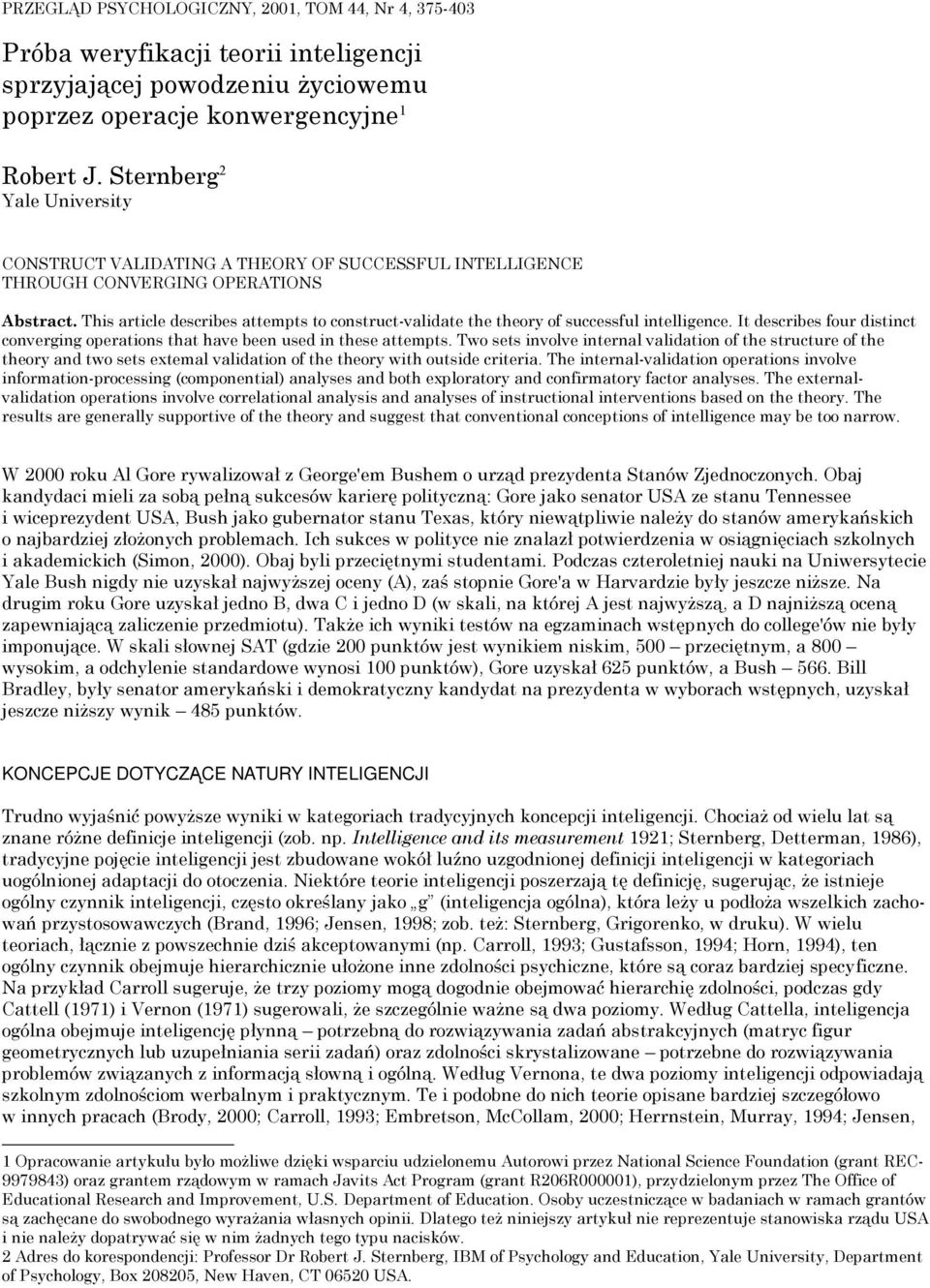 This article describes attempts to construct-validate the theory of successful intelligence. It describes four distinct converging operations that have been used in these attempts.