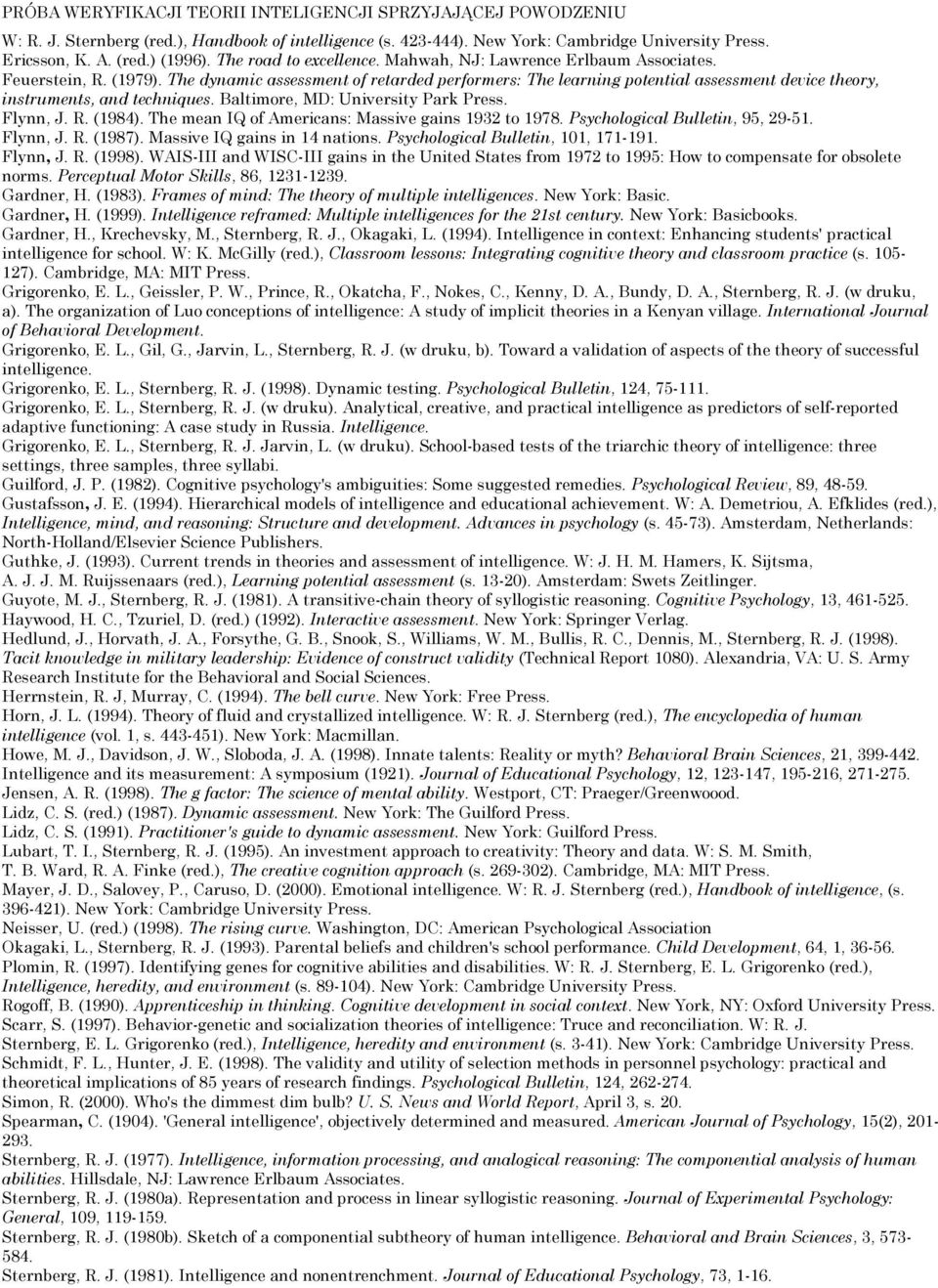 The dynamic assessment of retarded performers: The learning potential assessment device theory, instruments, and techniques. Baltimore, MD: University Park Press. Flynn, J. R. (1984).