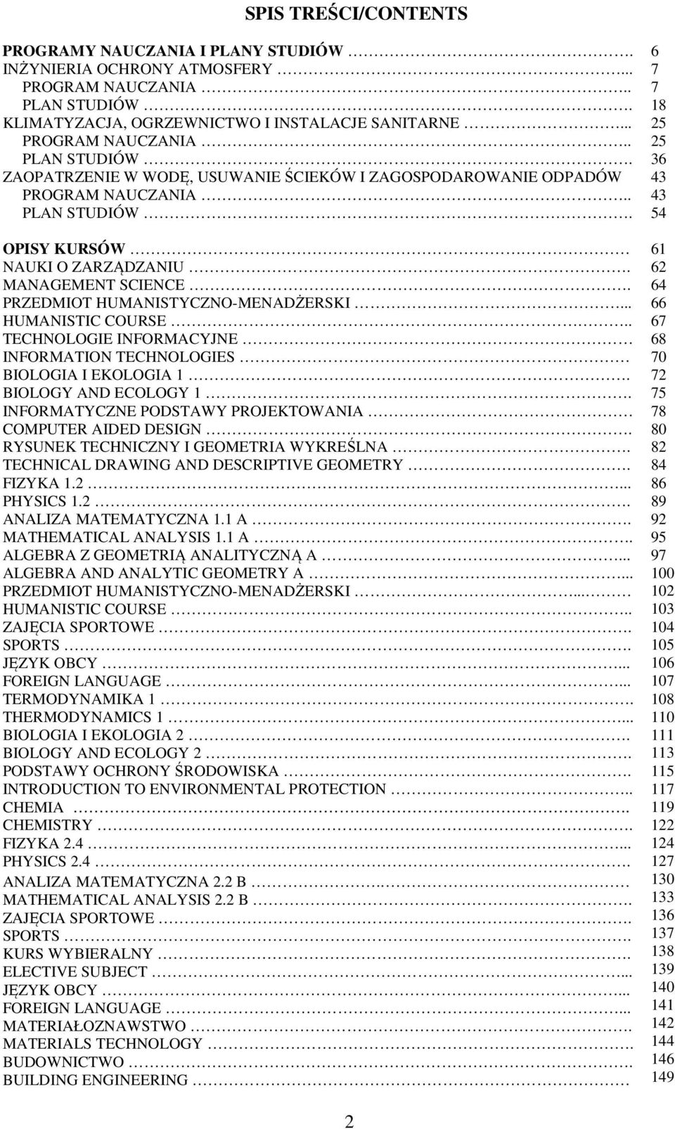 MANAGEMENT SCIENCE. PRZEDMIOT HUMANISTYCZNO-MENADŻERSKI... HUMANISTIC COURSE.. TECHNOLOGIE INFORMACYJNE INFORMATION TECHNOLOGIES BIOLOGIA I EKOLOGIA 1. BIOLOGY AND ECOLOGY 1.