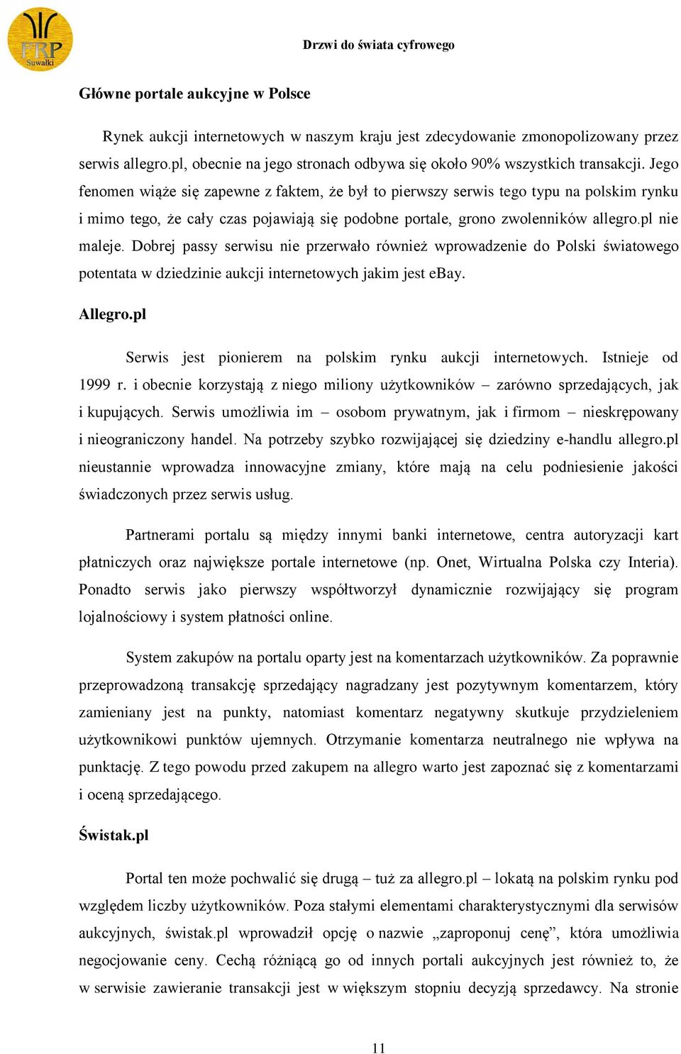 Jego fenomen wiąże się zapewne z faktem, że był to pierwszy serwis tego typu na polskim rynku i mimo tego, że cały czas pojawiają się podobne portale, grono zwolenników allegro.pl nie maleje.