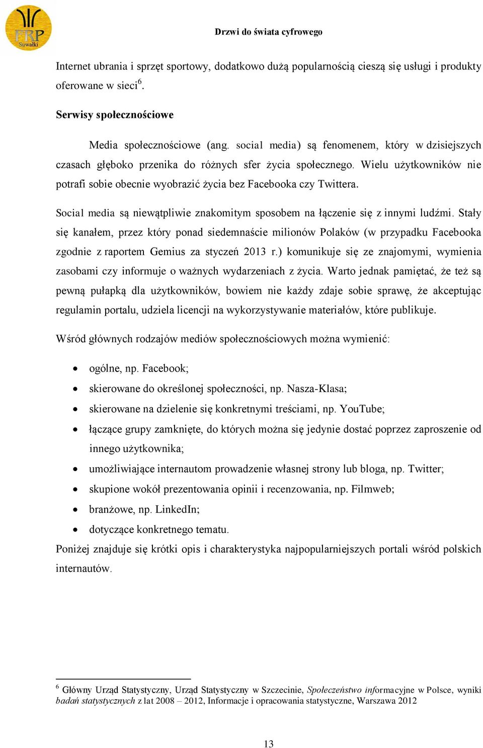 Social media są niewątpliwie znakomitym sposobem na łączenie się z innymi ludźmi.