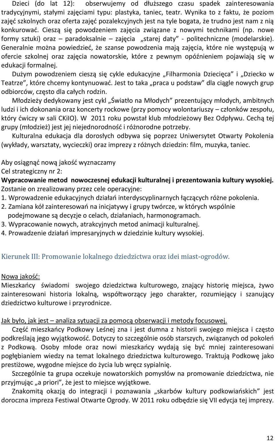 nowe formy sztuki) oraz paradoksalnie zajęcia starej daty - politechniczne (modelarskie).