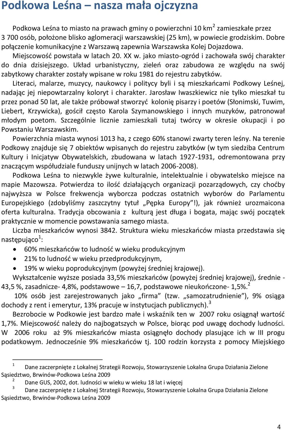 Układ urbanistyczny, zieleo oraz zabudowa ze względu na swój zabytkowy charakter zostały wpisane w roku 1981 do rejestru zabytków.