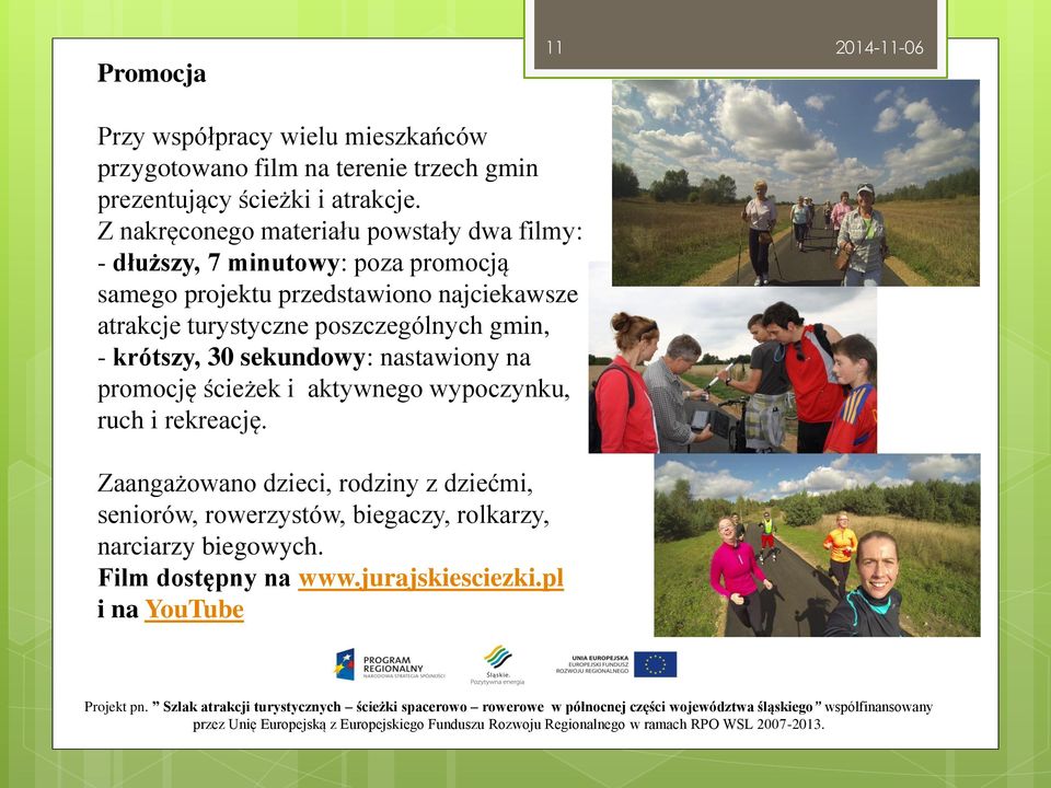 turystyczne poszczególnych gmin, - krótszy, 30 sekundowy: nastawiony na promocję ścieżek i aktywnego wypoczynku, ruch i rekreację.