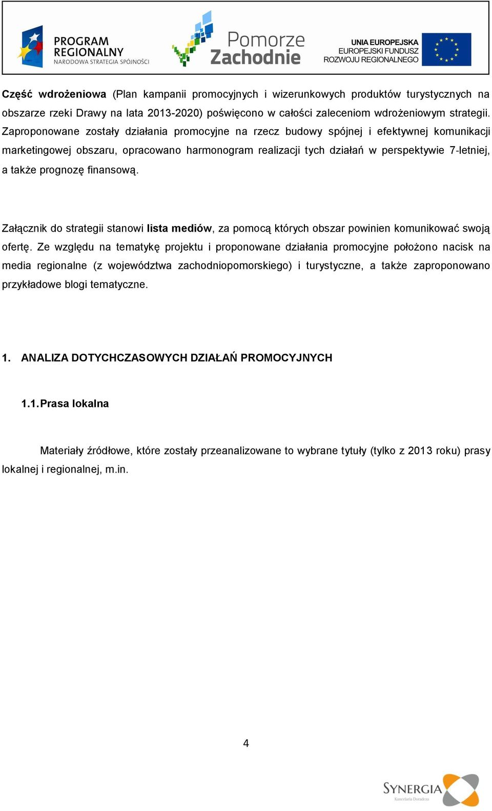 prognozę finansową. Załącznik do strategii stanowi lista mediów, za pomocą których obszar powinien komunikować swoją ofertę.