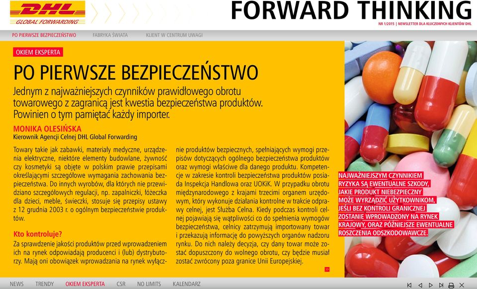 MONIKA OLESIŃSKA Kierownik Agencji Celnej DHL Global Forwarding Towary takie jak zabawki, materiały medyczne, urządzenia elektryczne, niektóre elementy budowlane, żywność czy kosmetyki są objęte w