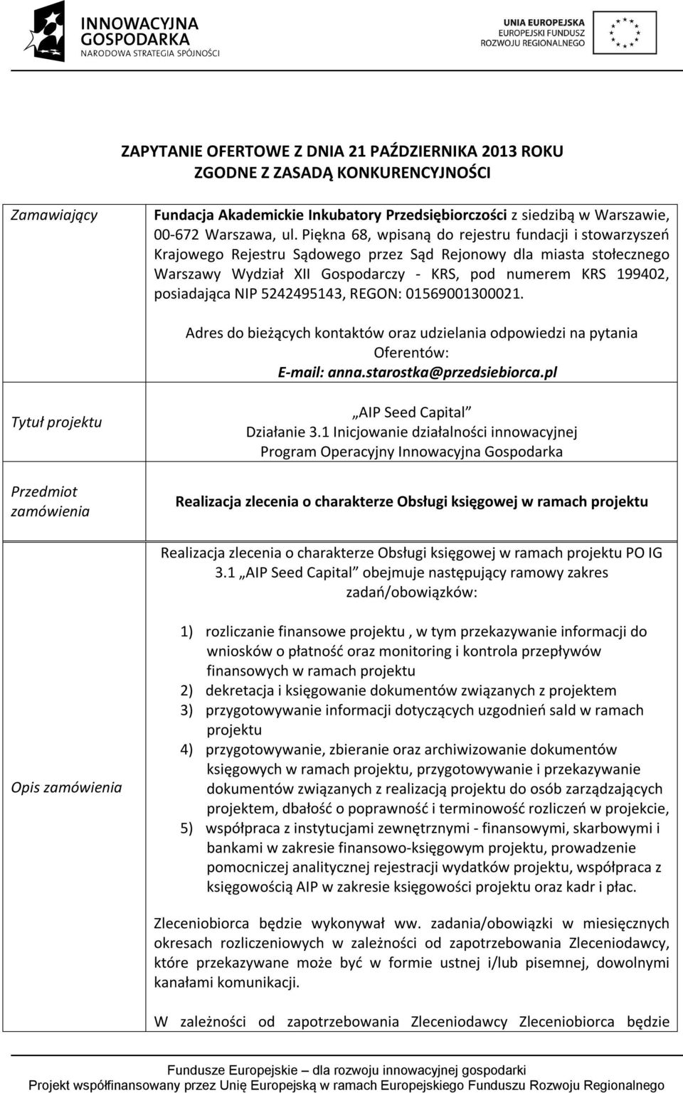 posiadająca NIP 5242495143, REGON: 01569001300021. Adres do bieżących kontaktów oraz udzielania odpowiedzi na pytania Oferentów: E-mail: anna.starostka@przedsiebiorca.