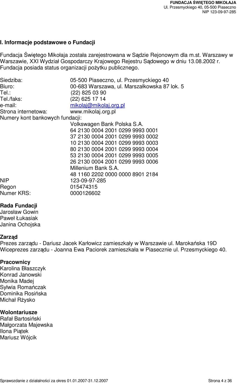 /faks: (22) 625 17 14 e-mail: mikolaj@mikolaj.org.pl Strona internetowa: www.mikolaj.org.pl Numery kont bankowych fundacji: Volkswagen Bank Polska S.A.