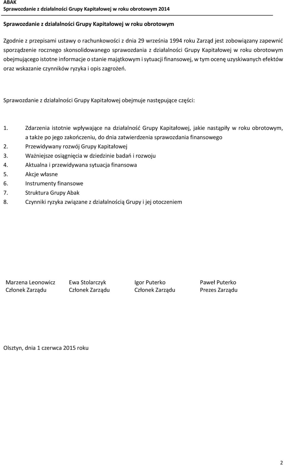 wskazanie czynników ryzyka i opis zagrożeń. Sprawozdanie z działalności Grupy Kapitałowej obejmuje następujące części: 1.