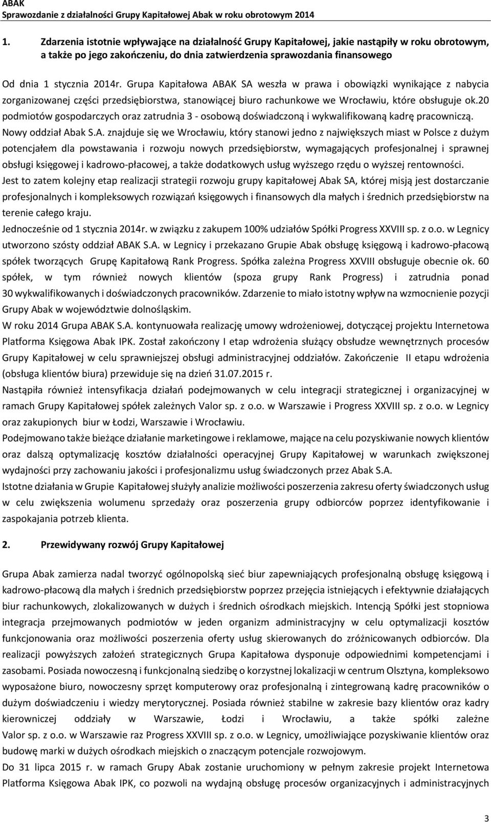 Grupa Kapitałowa ABAK SA weszła w prawa i obowiązki wynikające z nabycia zorganizowanej części przedsiębiorstwa, stanowiącej biuro rachunkowe we Wrocławiu, które obsługuje ok.