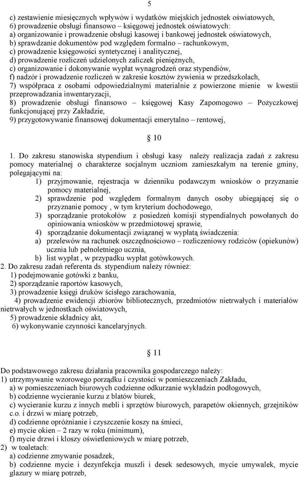 pieniężnych, c) organizowanie i dokonywanie wypłat wynagrodzeń oraz stypendiów, f) nadzór i prowadzenie rozliczeń w zakresie kosztów żywienia w przedszkolach, 7) współpraca z osobami odpowiedzialnymi