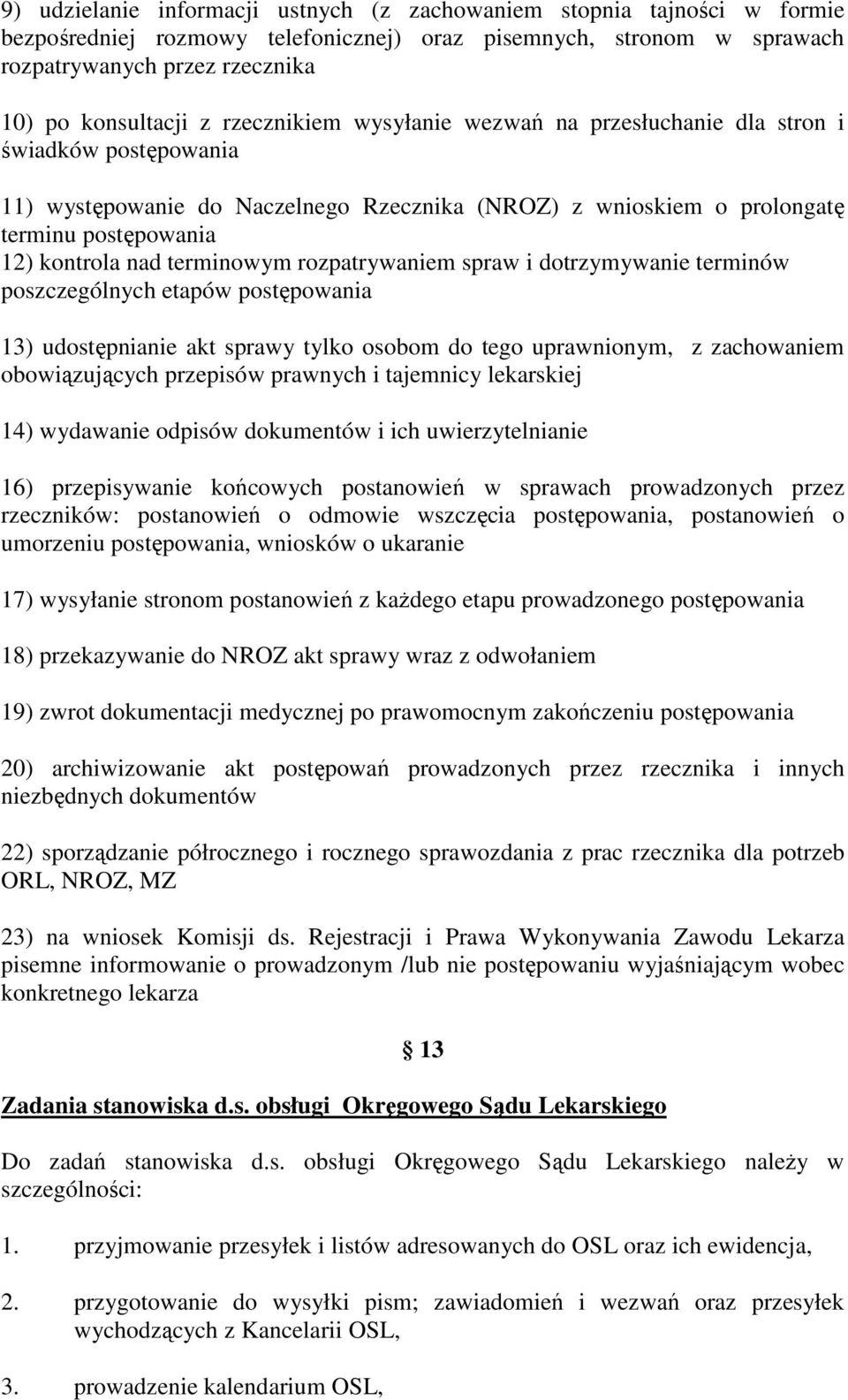 terminowym rozpatrywaniem spraw i dotrzymywanie terminów poszczególnych etapów postępowania 13) udostępnianie akt sprawy tylko osobom do tego uprawnionym, z zachowaniem obowiązujących przepisów