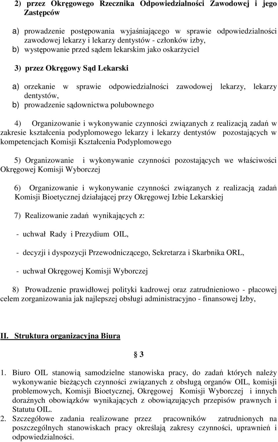 polubownego 4) Organizowanie i wykonywanie czynności związanych z realizacją zadań w zakresie kształcenia podyplomowego lekarzy i lekarzy dentystów pozostających w kompetencjach Komisji Kształcenia