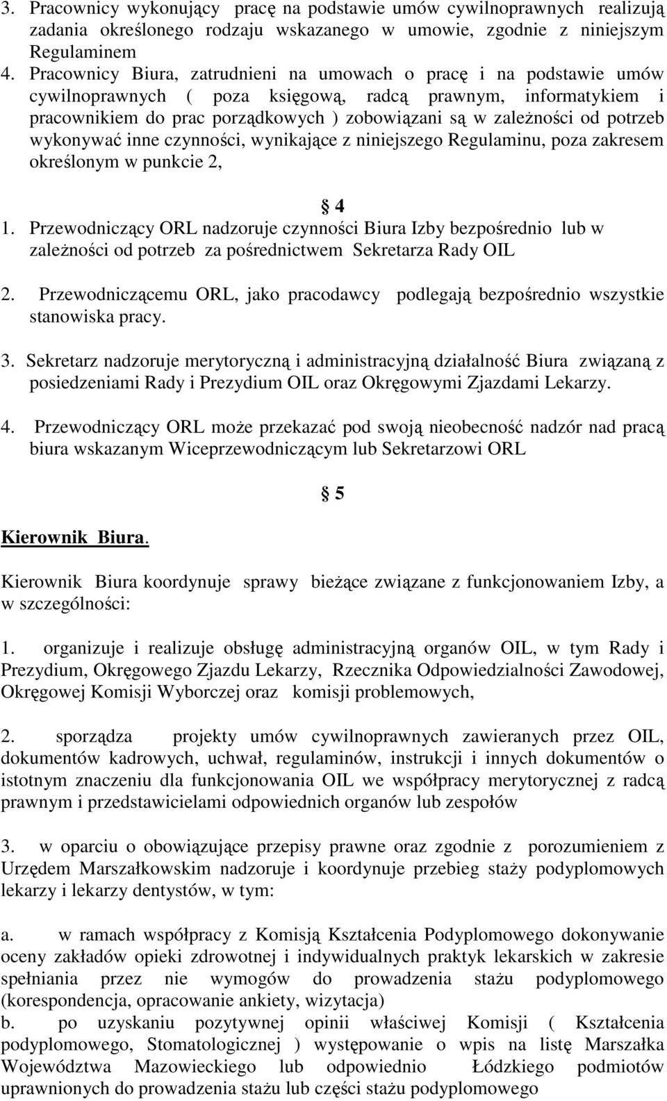 potrzeb wykonywać inne czynności, wynikające z niniejszego Regulaminu, poza zakresem określonym w punkcie 2, 4 1.