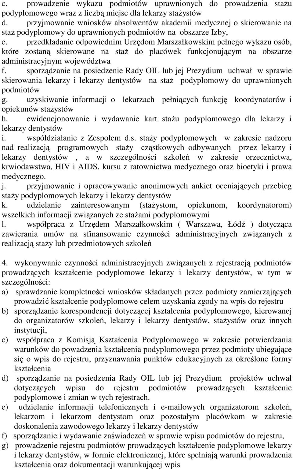 przedkładanie odpowiednim Urzędom Marszałkowskim pełnego wykazu osób, które zostaną skierowane na staż do placówek funkcjonującym na obszarze administracyjnym województwa f.