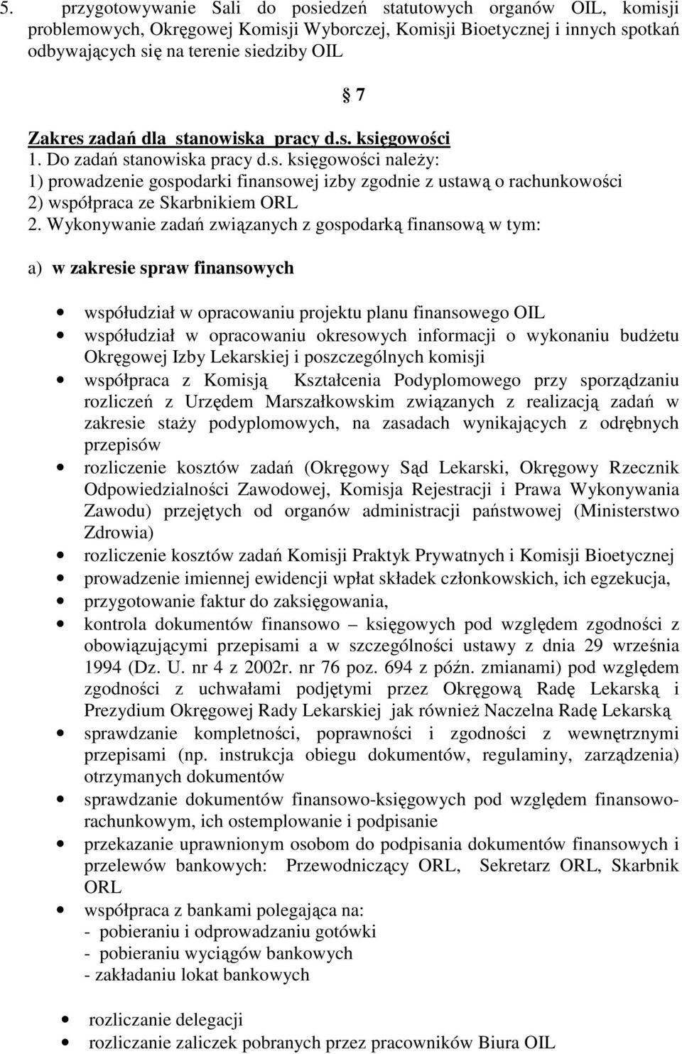 Wykonywanie zadań związanych z gospodarką finansową w tym: a) w zakresie spraw finansowych 7 współudział w opracowaniu projektu planu finansowego OIL współudział w opracowaniu okresowych informacji o