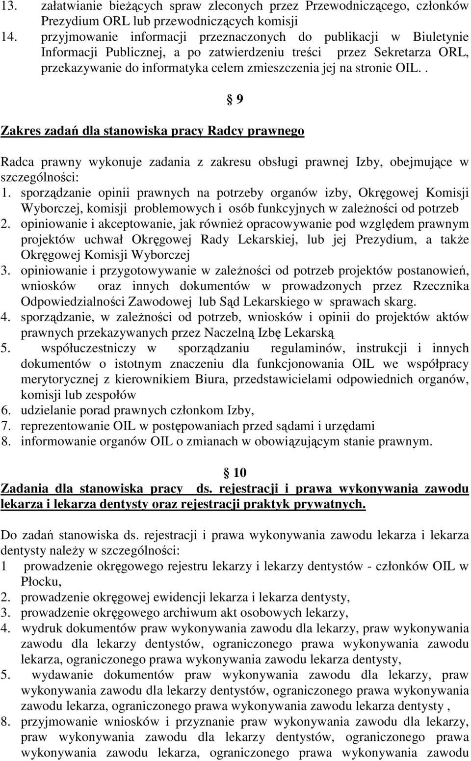 OIL.. 9 Zakres zadań dla stanowiska pracy Radcy prawnego Radca prawny wykonuje zadania z zakresu obsługi prawnej Izby, obejmujące w szczególności: 1.