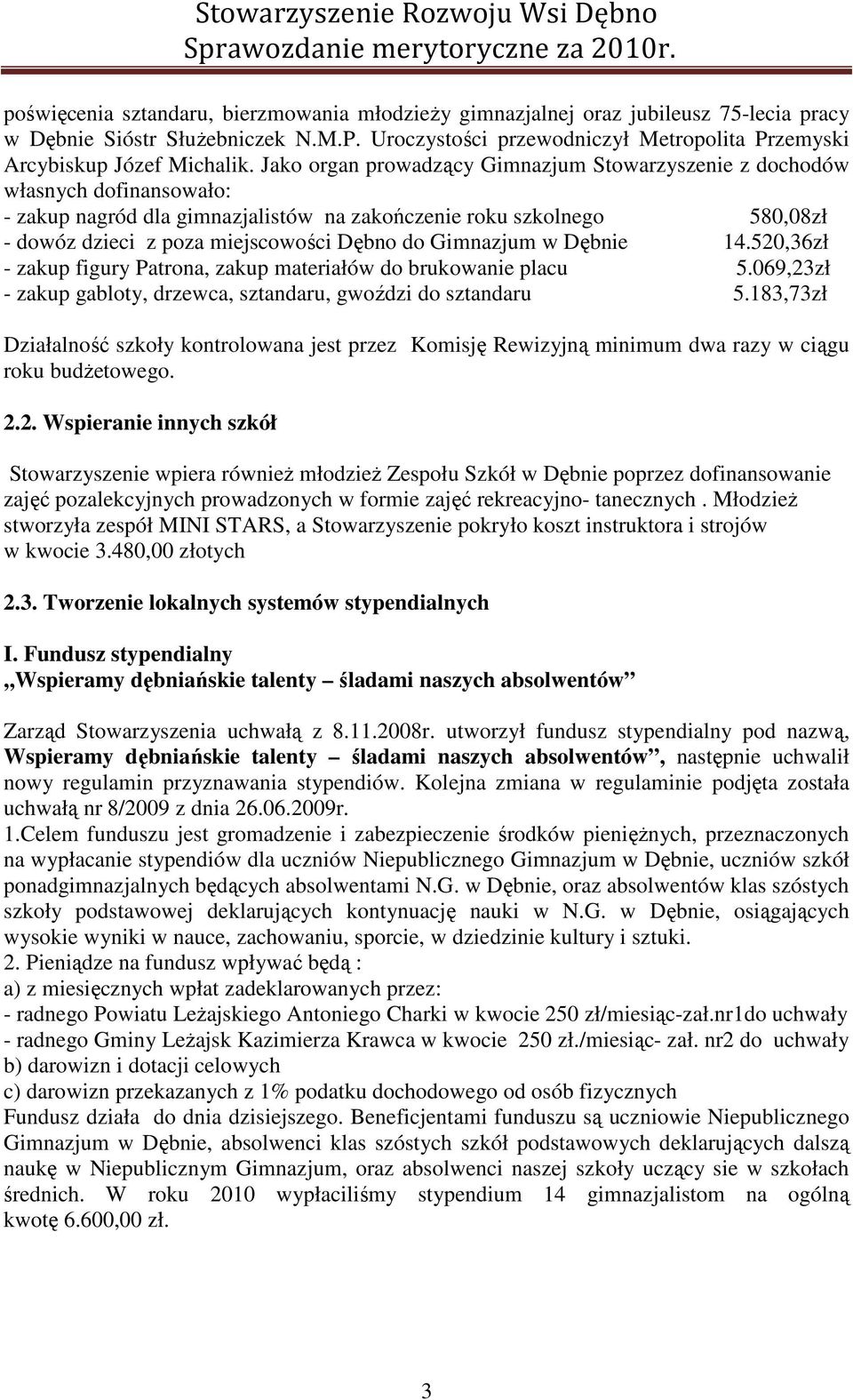 Gimnazjum w Dębnie 14.520,36zł - zakup figury Patrona, zakup materiałów do brukowanie placu 5.069,23zł - zakup gabloty, drzewca, sztandaru, gwoździ do sztandaru 5.